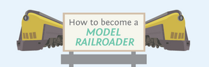 How to Become a model railroader