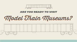 Are you ready to visit model train museums?